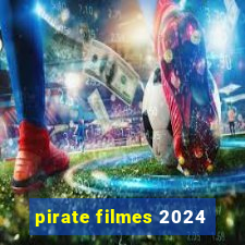 pirate filmes 2024